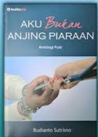 Image of Aku Bukan Anjing Piaraan: Antologi Puisi