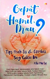 Image of Cepat Hamil, Mau?: Tips Praktis & Cerdas Bagi Calon Ibu