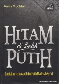 Image of Hitam di Balik Putih: Bantahan terhadap Buku Putih Madzhab Syi'ah