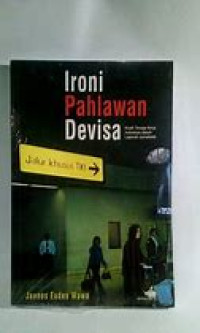 Image of Ironi Pahlawan Devisa: Kisah Tenaga Kerja Indonesia dalam Laporan Jurnalistik