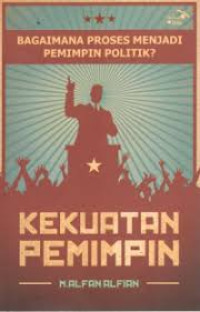 Image of Kekuatan Pemimpin: Bagaimana Proses Menjadi Pemimpin Politik