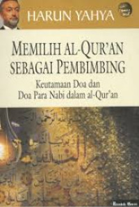 Image of Memilih Al-Qur'an sebagai Pembimbing: Keutamaan Doa dan Doa Para Nabi dalam Al-Qur'an