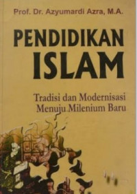 Image of Pendidikan Islam : Tradisi dan Modernisasi Menuju Milenium Baru