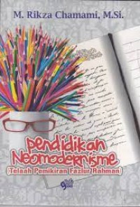 Image of Pendidikan Neomedernisme: Telaah Pemikiran Fazlur Rahman