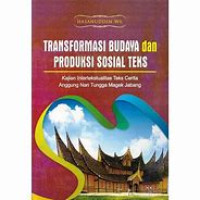 Image of Transformasi Budaya dan Produksi Sosial Teks: Kajian Intertekstualitas Teks Cerita Anggun Nan Tungga Magek Jabang